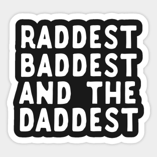 Raddest Baddest And The Daddest Father's Day Gift Sticker